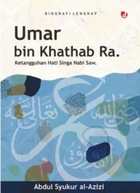 Umar bin Khathab Ra.: Ketangguhan Hati Singa Nabi Saw.