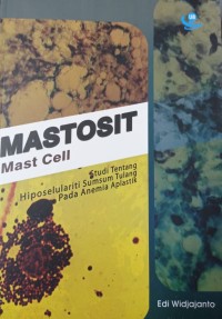 Mastosit: Studi Tentang Hiposelulariti Sumsum Tulang Pada Anemia Aplastik