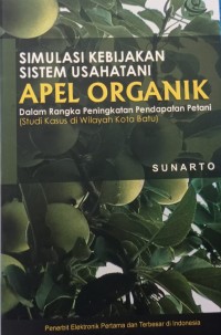 Simulasi Kebijakan Sistem Usahatani Usaha Apel Organik Dalam Rangka Peningkatan Pendapatan Petani