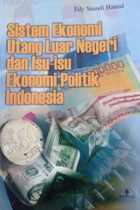 Sistem Ekonomi Utang Luar Negeri dan Isu-Isu Ekonomi Politik Indonesia