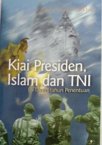 Kiai Presiden, Islam dan TNI Di Tahun-tahun Penentuan