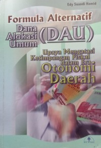 Formula Alternatif Dana Alokasi Umum (DAU): Upaya Mengatasi Ketimpangan Fiskal dalam Era Otonomi Daerah