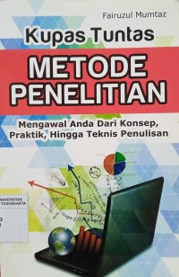 Kupas Tuntas Metode Penelitian: Mengawal Anda Dari Konsep, Praktik, Hingga Teknis Penulisan