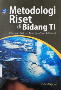 Metodologi Riset di Bidang TI: Panduan Praktis, Teori dan Contoh Kasus