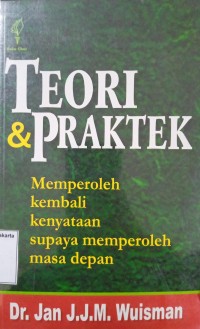 Teori & Praktek: Memperoleh Kembali Kenyataan Supaya Memperoleh Masa Depan