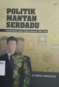 Politik Mantan Serdadu : Purnawirawan dalam Politik Indonesia 1998-2014