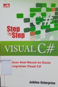 Step by Step Visual C#: Panduan Awal Masuk ke Dunia Pemrogaman Visual C#