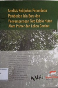 Analisis Kebijakan Penundaan Pemberian Izin Baru dan Penyempurnaan Tata Kelola Hutan Alam Primer dan Lahan Gambut