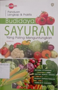 Panduan Lengkap & Praktis Budidaya Sayuran  Yang Paling Menguntungkan