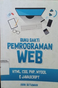 Buku Sakti Pemrograman Web : HTML, CSS, PHP, MYSQL, & Javascript