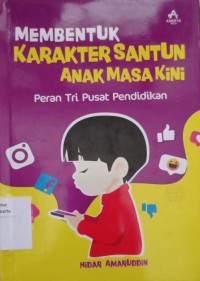 Membentuk Karakter Santun Anak Masa Kini: Peran Tri Pusat Pendidikan