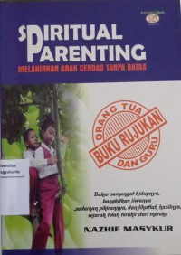 Spiritual Parenting : Melahirkan Anak Cerdas Tanpa Batas