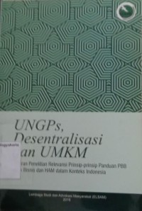 UNGPs, Desentralisasi dan UMKM : Lporan Penelitian Revelansi Prinsip-Prinsip panduan PBB untuk Bisnis dan HAm dalam Konteks Indonesia