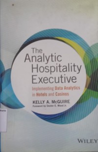 The Analytic Hospitality Executive: Implementing Data Analytics in Hotels and Casions