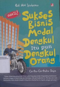 Sukses Bisnis Modal Dengkul Itu pun Dengkul Orang: Cerita-ceritaku Saja