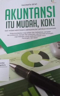 Akuntansi itu Mudah, Kok! : Kiat Mudah Menyusun & Menganalisa Laporan Keuangan