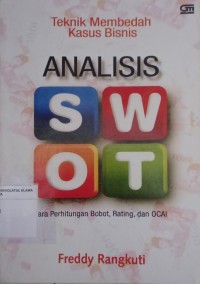 Teknik Membedah Kasus Bisnis Analisis SWOT : Cara Perhitungan Bobot, Rating, dan OCAI