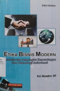 Etika Bisnis Modern : Pendekatan Pemangku Kepentingan dan Teknologi Informasi