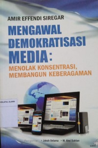 Mengawal Demokratisasi Media : Menolak Konsentrasi, Membangun Keberagaman