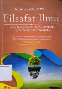 Filsafat Ilmu: Suatu Kajian dalam Dimensi Ontologis, Epistomologis dan Aksiologis