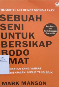 Sebuah Seni untuk Bersikap Bodo Amat : Pendekatan yang Waras Demi Menjalani Hidup yang Baik