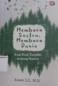 Membaca Sastra, Membaca Dunia: Esai-Esai Terpilih tentang Sastra