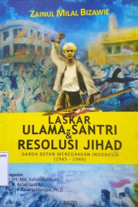 Laskar Ulama-Santri & Resolusi Jihad: Garda Depan Menegakkan Indonesia (1945-1949)