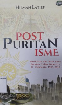 Post Puritan Isme: Pemikiran dan Arah Baru Gerakan Islam Modernis di Indonesia 1995-2015