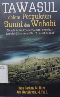 Tawasul dalam Pergulatan Sunni dan Wahabi: Telaah Kritis Epistemologi Pemikiran Syekh Muhammad bin 'Alwi Al-Maliki