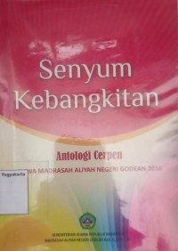 Senyum Kebangkitan: Antalogi Cerpen Siswa Madrasah Aliyah Negeri Godean 2016