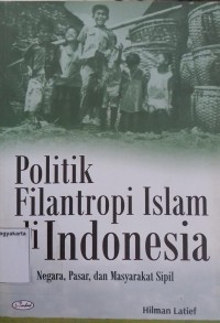 Politik Filantropi Islam di Indonesia: Negara, Pasar, dan Masyarakat Sipil