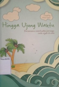 Hingga Ujung Waktu : Bersamamu membuatku percaya cinta sejati itu ada