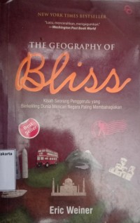 The Geography of Bliss : Kisah Seorang Penggerutu yang Berkeliling Dunia Mencari Negara Paling Membahagiakan