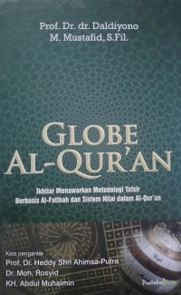 Globe Al-Qur'an: Ikhtiar Menawarkan Metodologi Tafsir Berbasis Al-Fatihah dan Sistem Nilai dalam Al-Qur'an