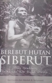 Berebut Hutan Siberut: Orang Mentawai, kekuasaan, dan politik ekologi