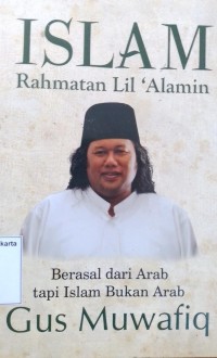 Islam Rahmatan Lil 'Alamin: Berasal dari Arab tapi Islam Bukan Arab