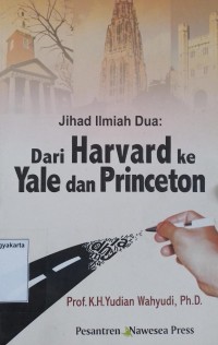 Jihad Ilmiah Dua: Dari Harvard Ke Yale dan Princeton Edisi 1