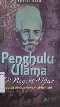 Penghulu Ulama Di Negeri Hijaz: Biografi Syaikh Nawawi al-Bantani