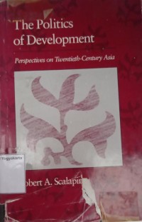 The Politics of development Perpectives on Twentieh-Century Asia