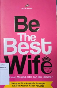 Be The Best Wife: Bagaimana Menjadi Istri dan Ibu Terbaik?