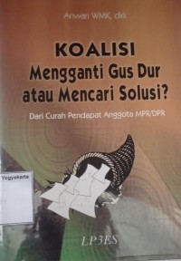 Koalisi Mengganti Gus Dur atau Mencari Solusi?