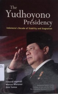 The Yudhoyono Presidency : Indonesia's Decade of Stability and Stagnation