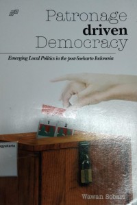 Patronage driven Democracy: Emerging Local Politics in the Post-Soeharto Indonesia