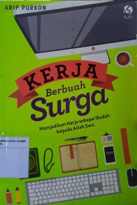 Kerja Berbuah Surga Menjadikan Kerja Sebagai Ibadah Kepada Allah Swt.