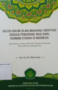 Solusi Hukum Islam (Makharij Fiqhiyah) Sebagai Pendorong Arus Baru Ekonomi Syariah di Indonesia: Kontribusi Fatwa DSN-MUI dalam Peraturan Perundangan-undangan RI