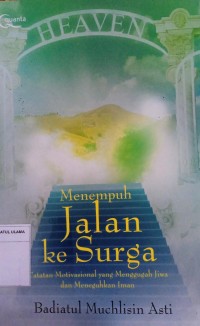 Menempuh Jalan Ke Surga: Catatan Motivasional Yang Mengunggah Jiwa Dan Meneguhkan Iman