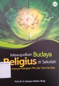 Mewujudkan Budaya Religius di Sekolah Upaya Mengembangkan PAI dari Teori ke Aksi