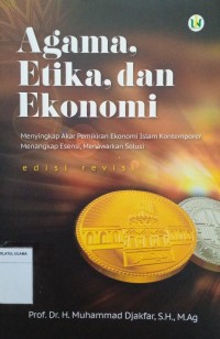 Agama, Etika, dan Ekonomi Menyingkap Akar Pemikiran Ekonomi Islam Kontemporer Menangkap Esensi, Menawarkan Solusi