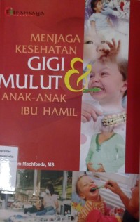 Menjaga Kesehatan Gigi dan Mulut Anak-Anak dan Ibu Hamil