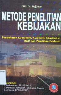 Metode Penelitian Kebijakan: Pendekatan Kuantatif, Kualitatif, Kombinasi, R&D dan Penelitian Evaluasi